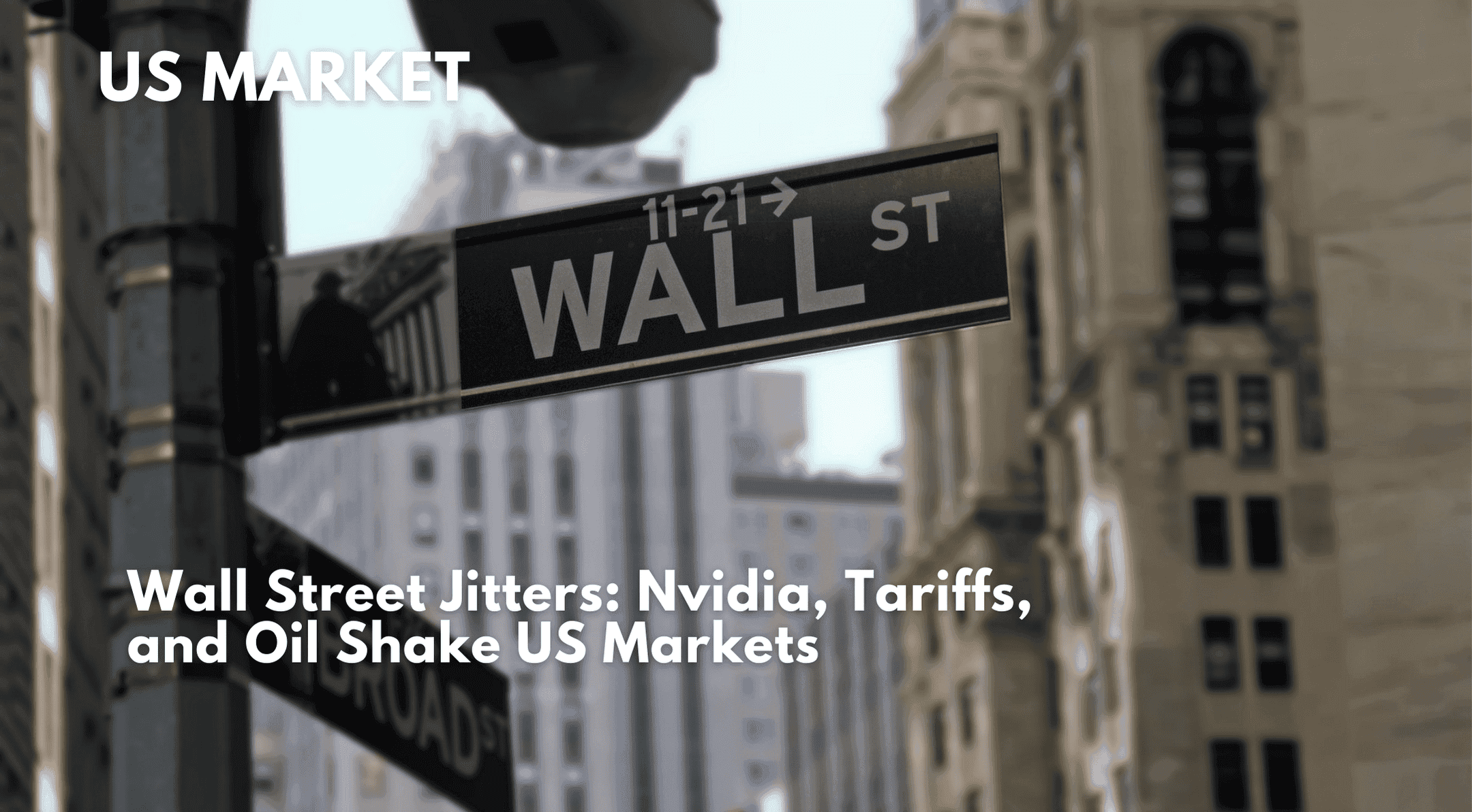 Wall Street Jitters: Nvidia, Tariffs, and Oil Shake US Markets