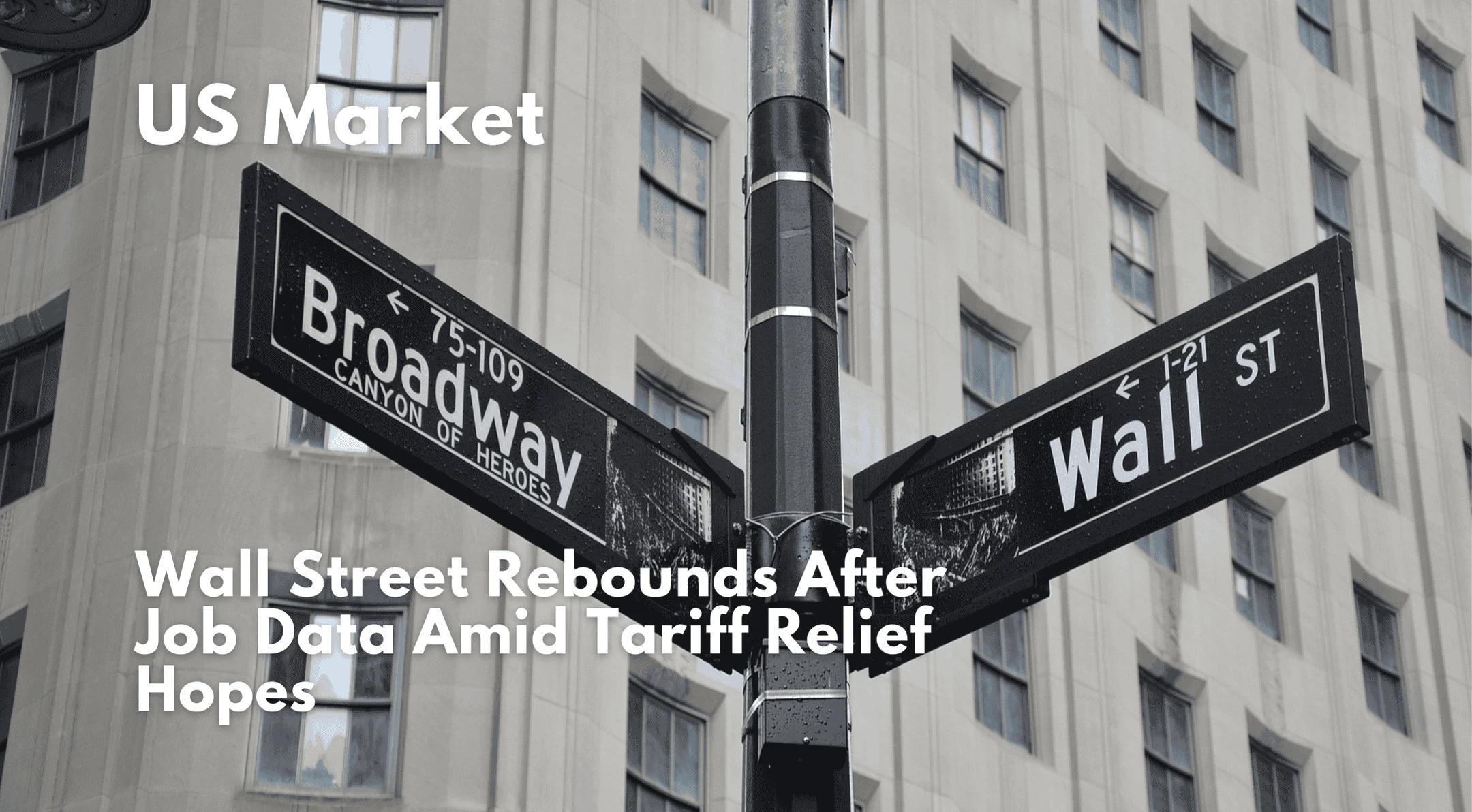 Wall Street Rebounds After Job Data Amid Tariff Relief Hopes