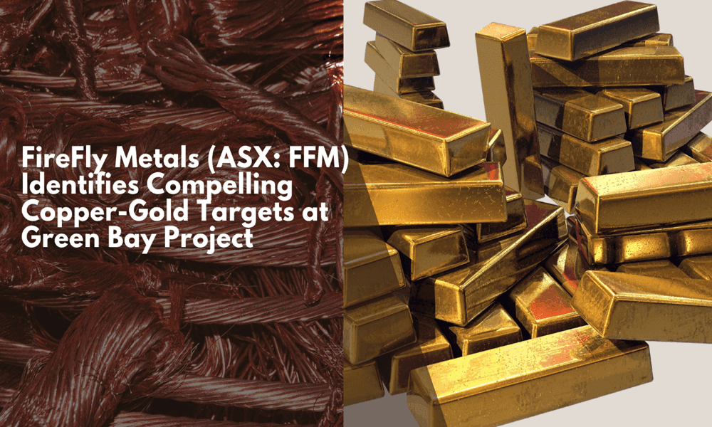 FireFly Metals (ASX: FFM) Identifies Compelling Copper-Gold Targets at Green Bay Project