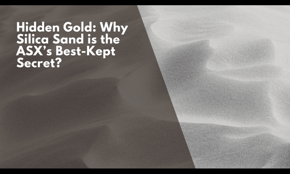 Hidden Gold: Why Silica Sand is the ASX’s Best-Kept Secret?