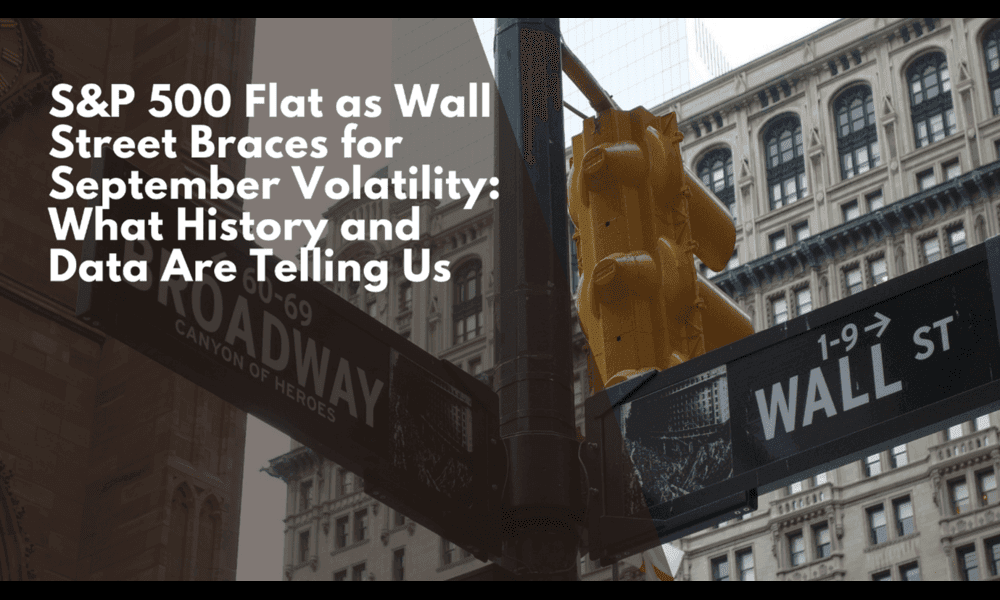 S&P 500 Flat as Wall Street Braces for September Volatility: What History and Data Are Telling Us
